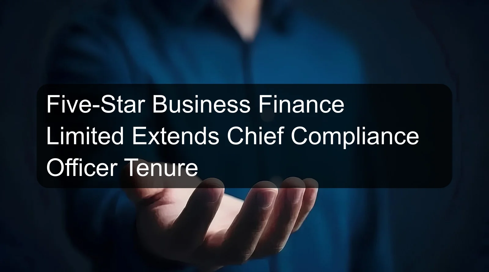 Five-Star Business Finance Limited Extends Chief Compliance Officer Tenure
