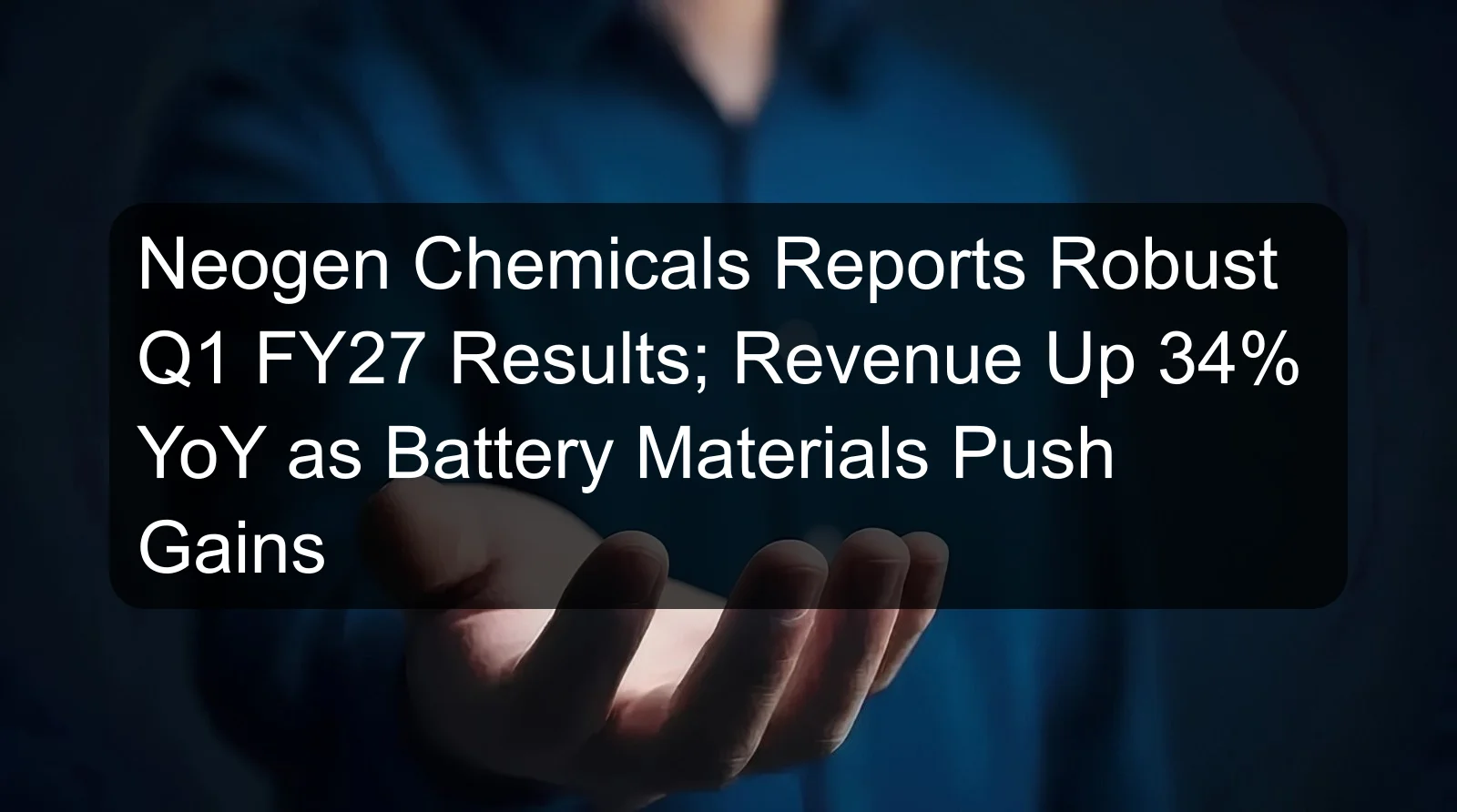 Neogen Chemicals Reports Robust Q1 FY27 Results; Revenue Up 34% YoY as Battery Materials Push Gains Neogen Chemicals Reports Robust Q1 FY27 Results; Revenue Up 34% YoY as Battery Materials Push Gains
