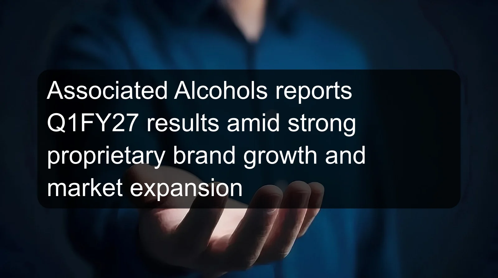 Associated Alcohols reports Q1FY27 results amid strong proprietary brand growth and market expansion Associated Alcohols reports Q1FY27 results amid strong proprietary brand growth and market expansion