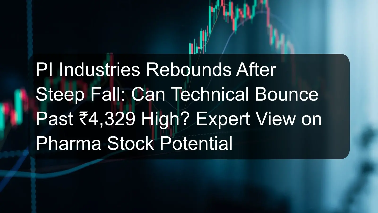 PI Industries Rebounds After Steep Fall: Can Technical Bounce Past ₹4,329 High? Expert View on Pharma Stock Potential PI Industries Rebounds After Steep Fall: Can Technical Bounce Past ₹4,329 High? Expert View on Pharma Stock Potential