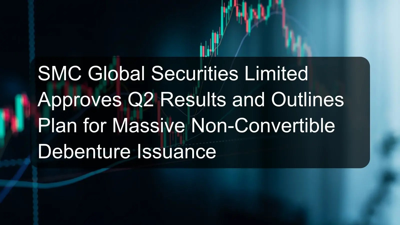SMC Global Securities Limited Approves Q2 Results and Outlines Plan for Massive Non-Convertible Debenture Issuance