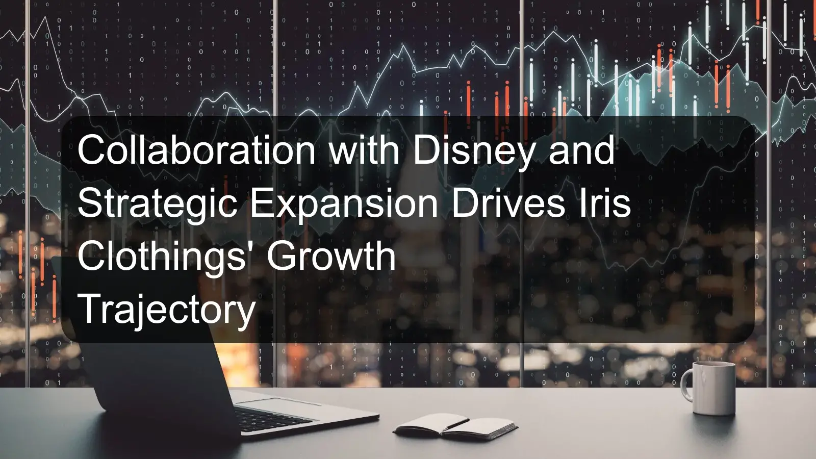 Collaboration with Disney and Strategic Expansion Drives Iris Clothings' Growth Trajectory