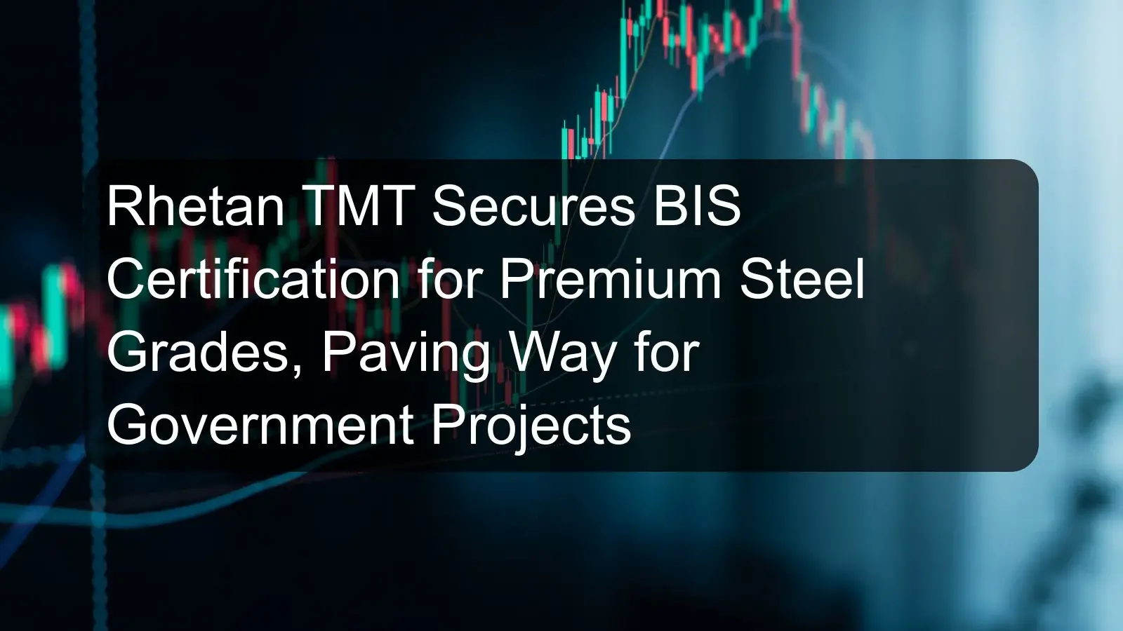 Rhetan TMT Secures BIS Certification for Premium Steel Grades, Paving Way for Government Projects Rhetan TMT Secures BIS Certification for Premium Steel Grades, Paving Way for Government Projects