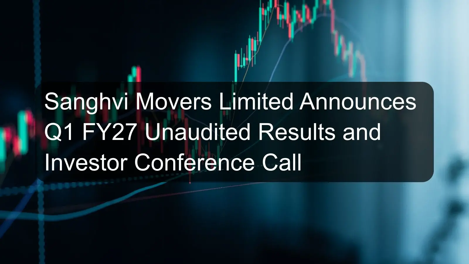 Sanghvi Movers Limited Announces Q1 FY27 Unaudited Results and Investor Conference Call Sanghvi Movers Limited Announces Q1 FY27 Unaudited Results and Investor Conference Call