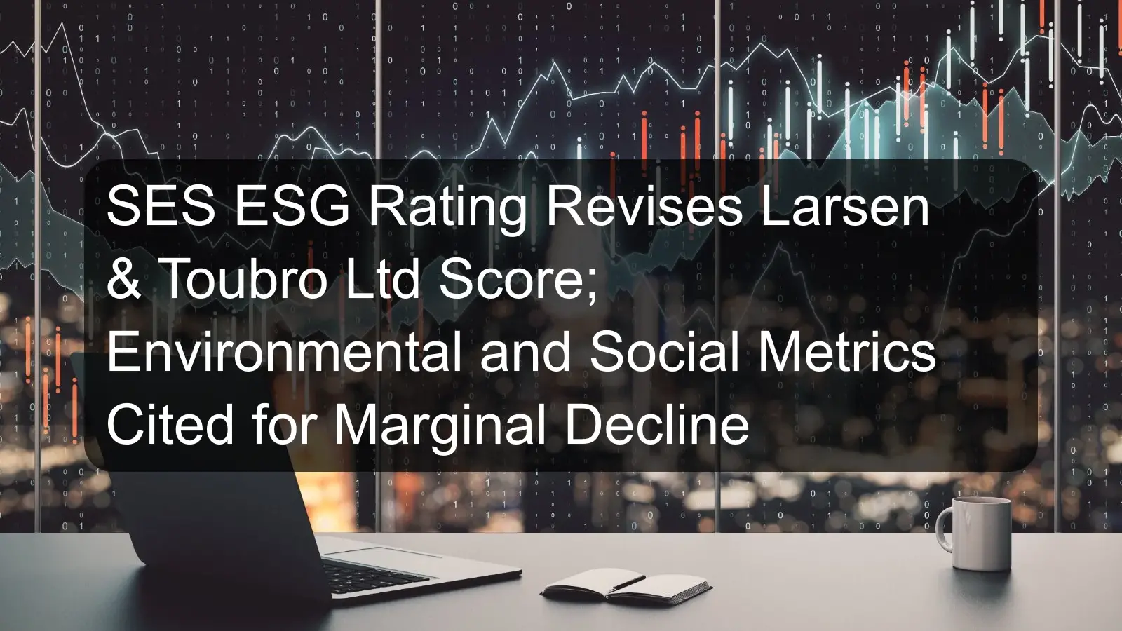 SES ESG Rating Revises Larsen & Toubro Ltd Score; Environmental and Social Metrics Cited for Marginal Decline