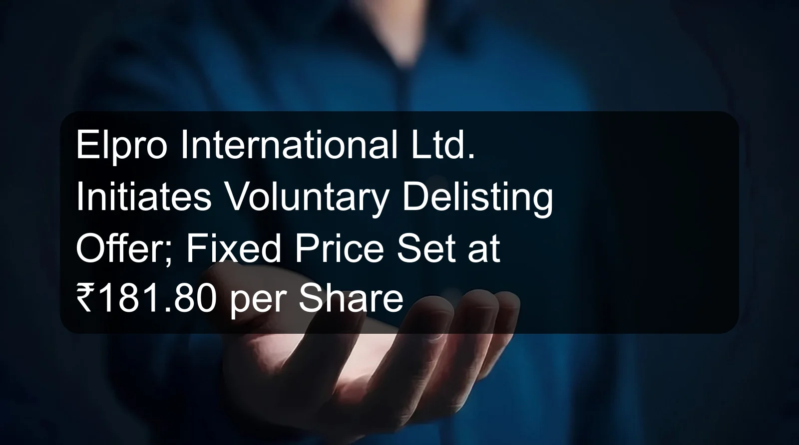 Elpro International Ltd. Initiates Voluntary Delisting Offer; Fixed Price Set at ₹181.80 per Share