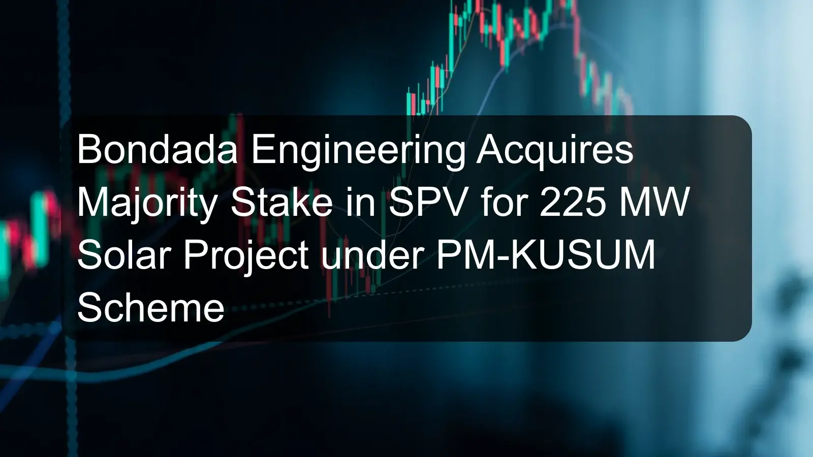 Bondada Engineering Acquires Majority Stake in SPV for 225 MW Solar Project under PM-KUSUM Scheme Bondada Engineering Acquires Majority Stake in SPV for 225 MW Solar Project under PM-KUSUM Scheme