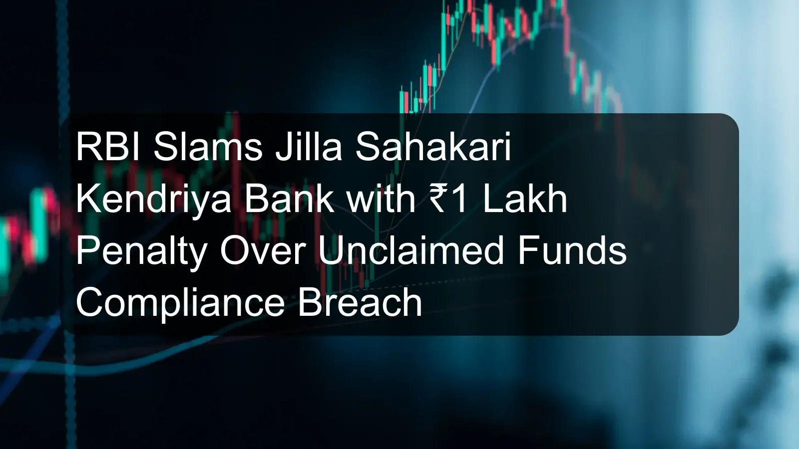 RBI Slams Jilla Sahakari Kendriya Bank with ₹1 Lakh Penalty Over Unclaimed Funds Compliance Breach