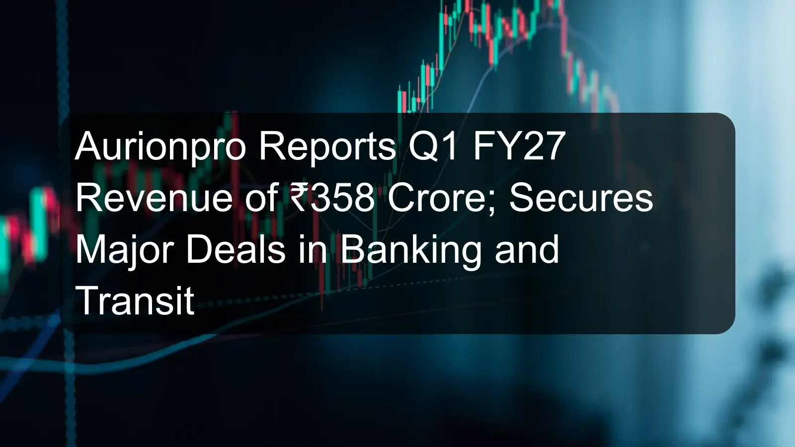 Aurionpro Reports Q1 FY27 Revenue of ₹358 Crore; Secures Major Deals in Banking and Transit
