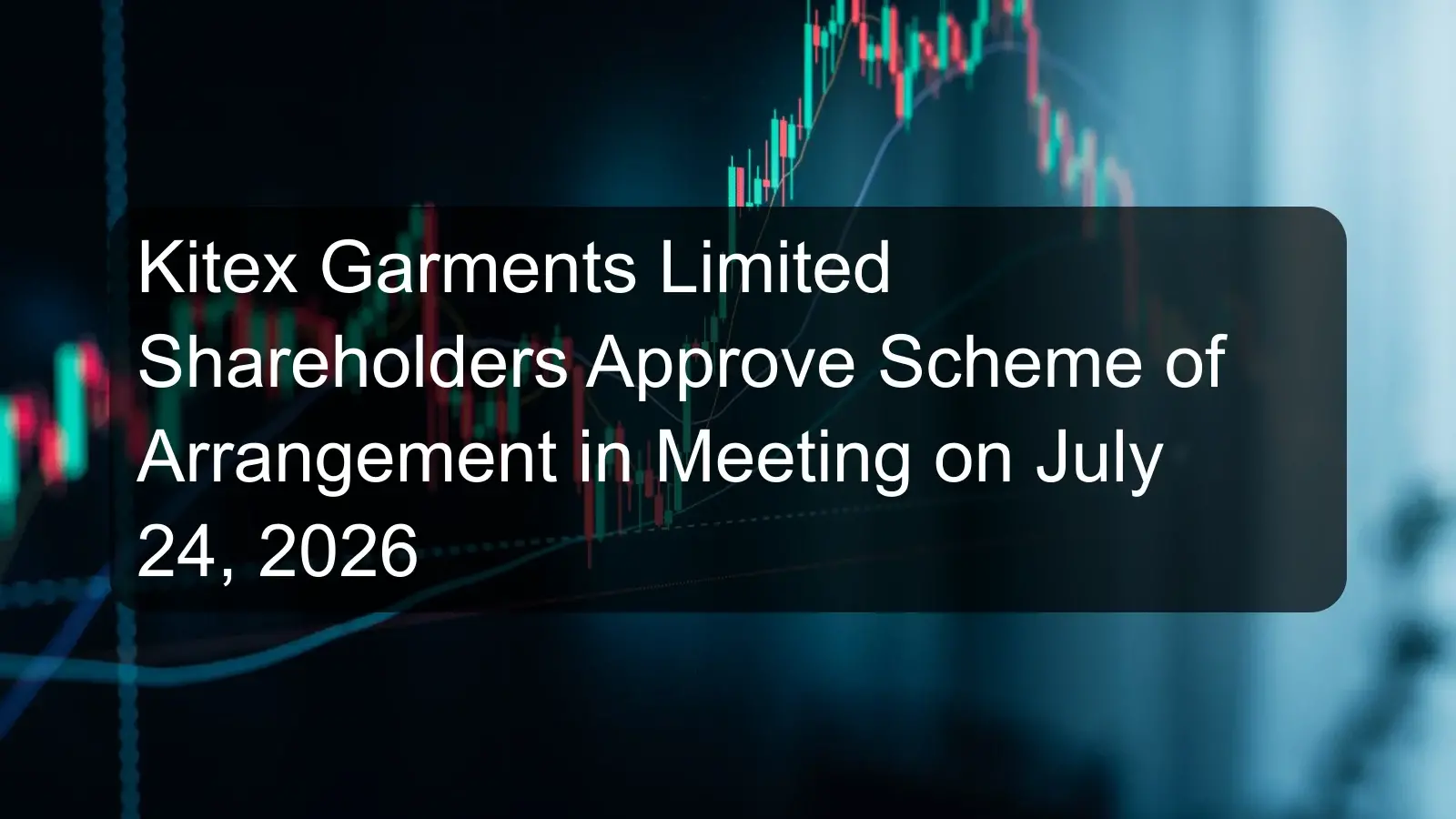 Kitex Garments Limited Shareholders Approve Scheme of Arrangement in Meeting on July 24, 2026