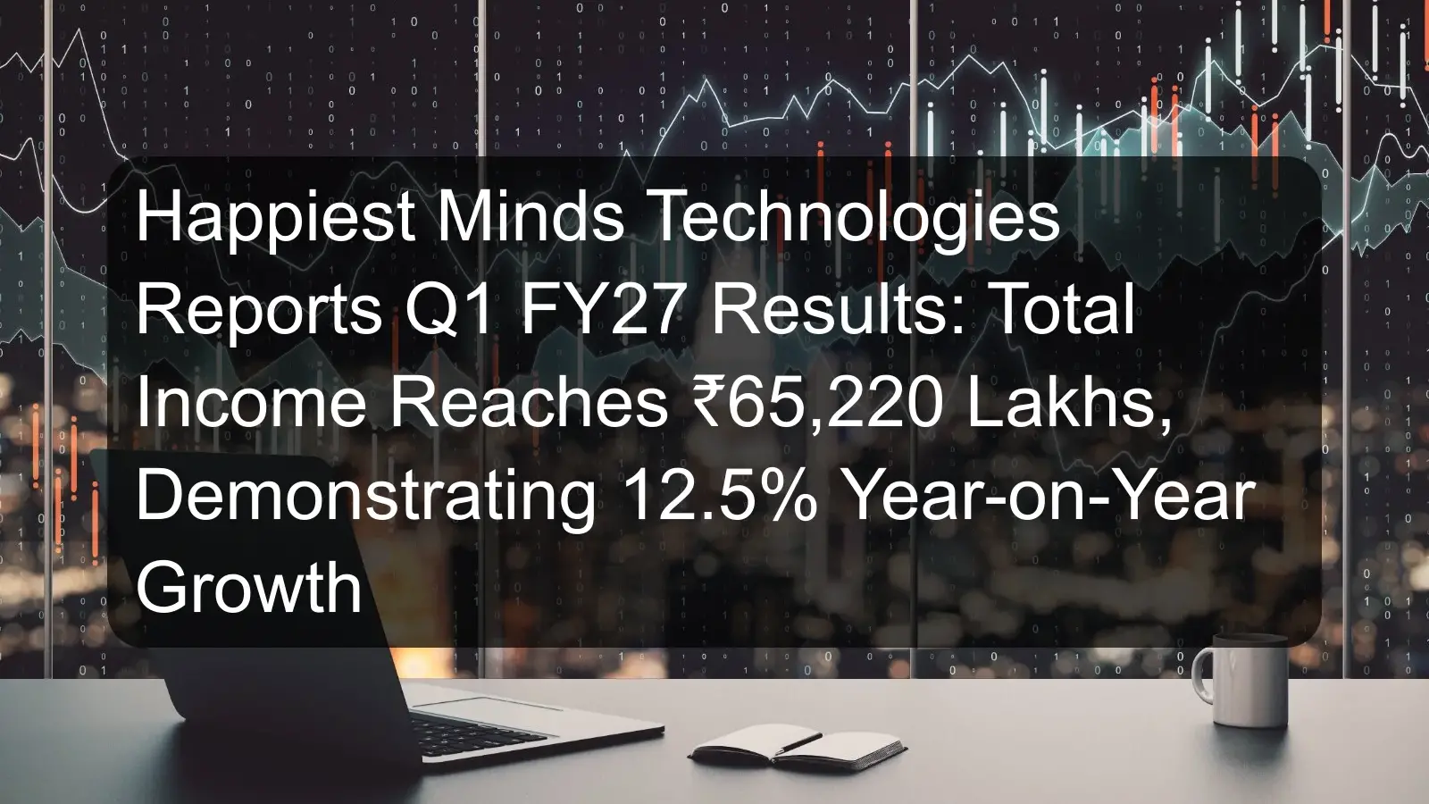 Happiest Minds Technologies Reports Q1 FY27 Results: Total Income Reaches ₹65,220 Lakhs, Demonstrating 12.5% Year-on-Year Growth