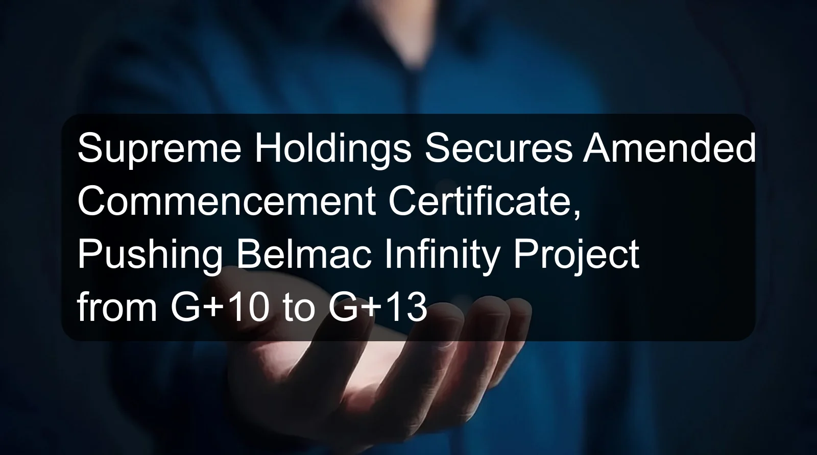 Supreme Holdings Secures Amended Commencement Certificate, Pushing Belmac Infinity Project from G+10 to G+13
