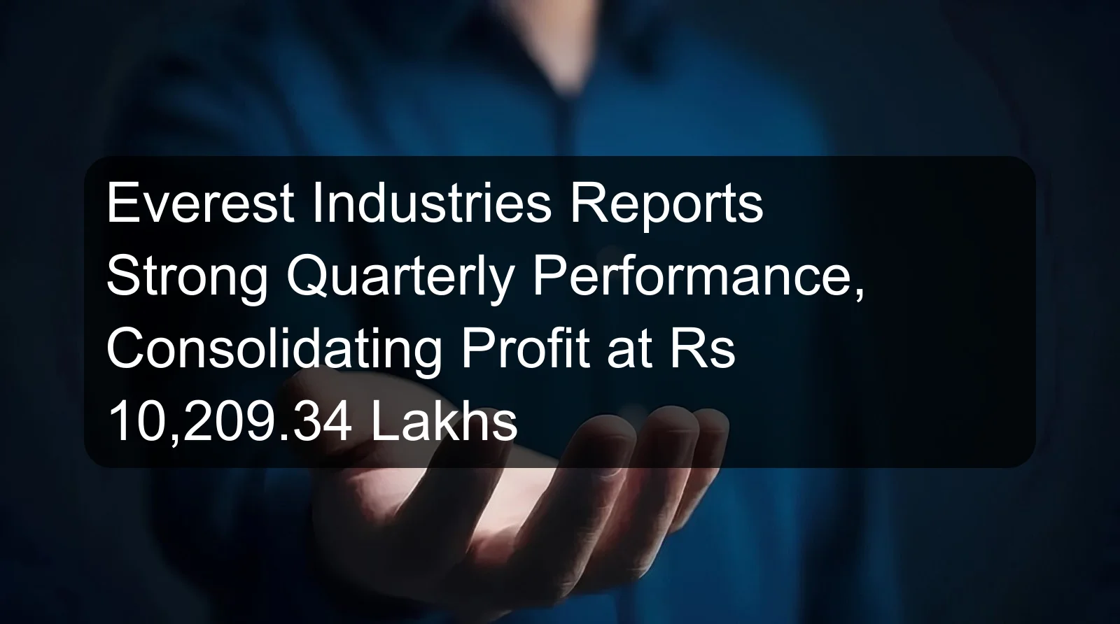 Everest Industries Reports Strong Quarterly Performance, Consolidating Profit at Rs 10,209.34 Lakhs