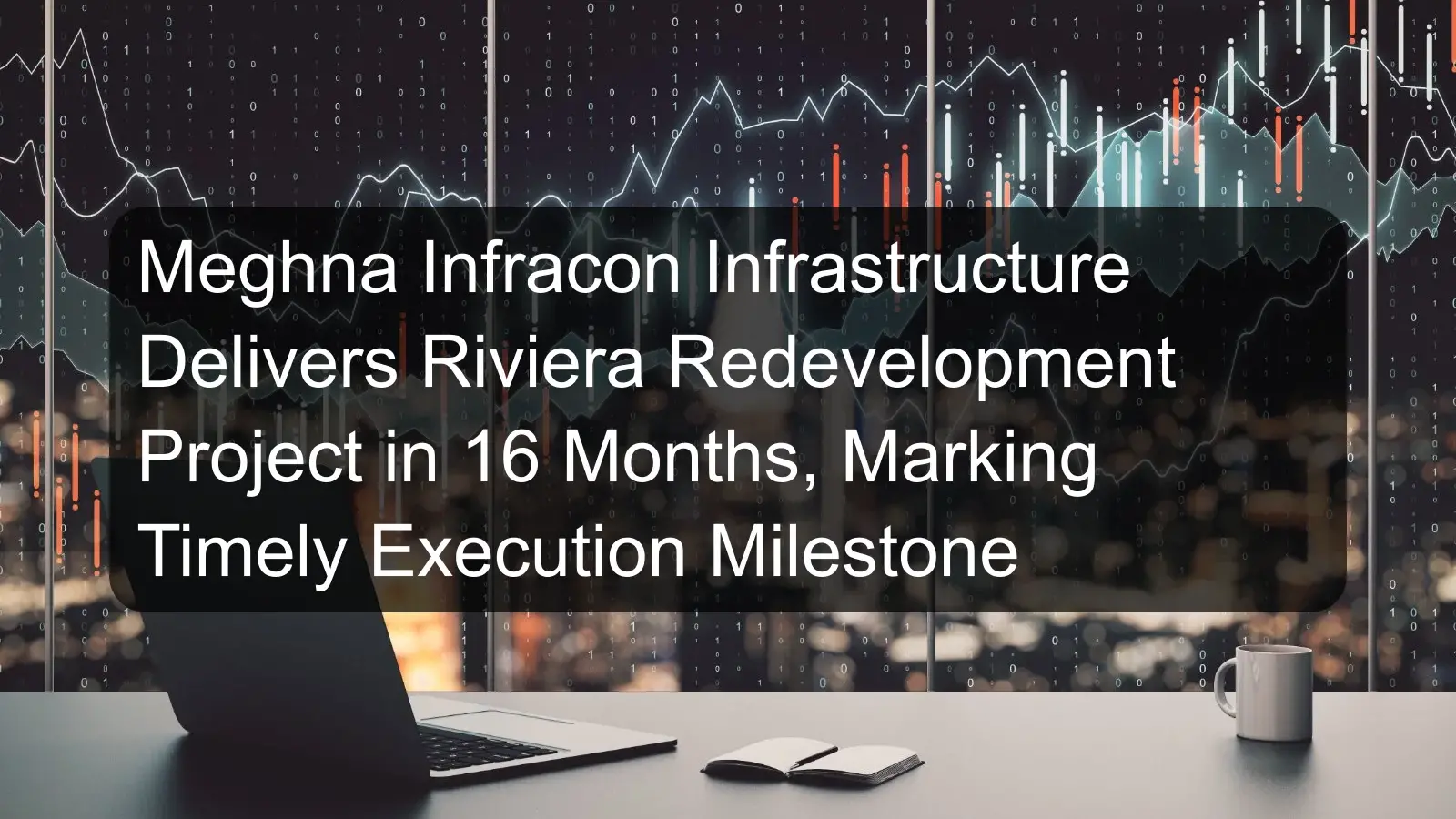 Meghna Infracon Infrastructure Delivers Riviera Redevelopment Project in 16 Months, Marking Timely Execution Milestone