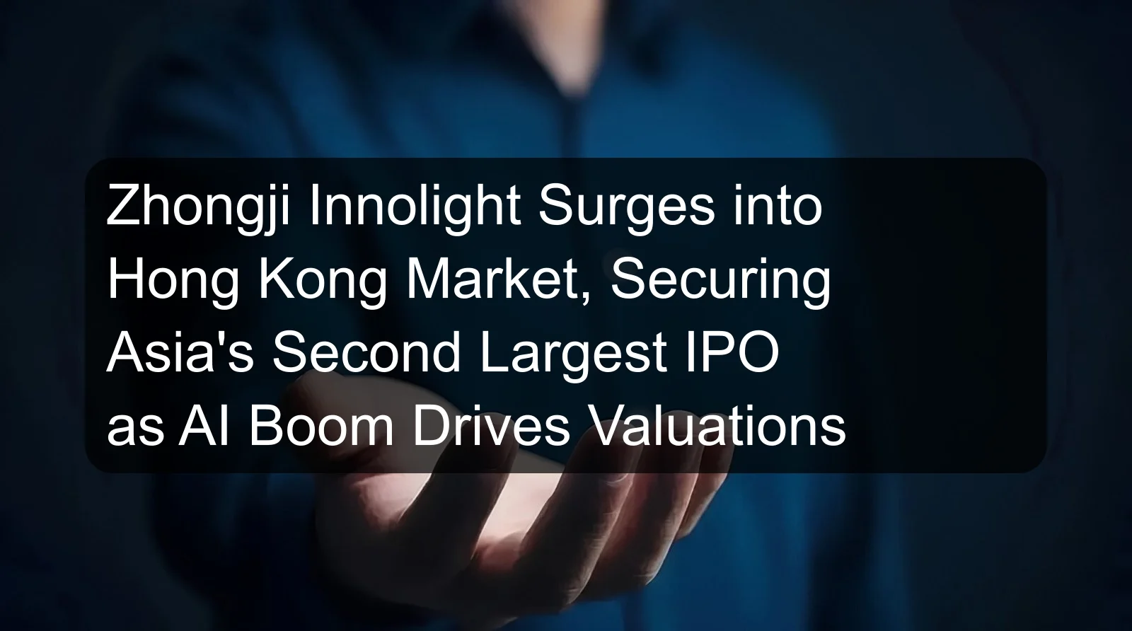Zhongji Innolight Surges into Hong Kong Market, Securing Asia's Second Largest IPO as AI Boom Drives Valuations
