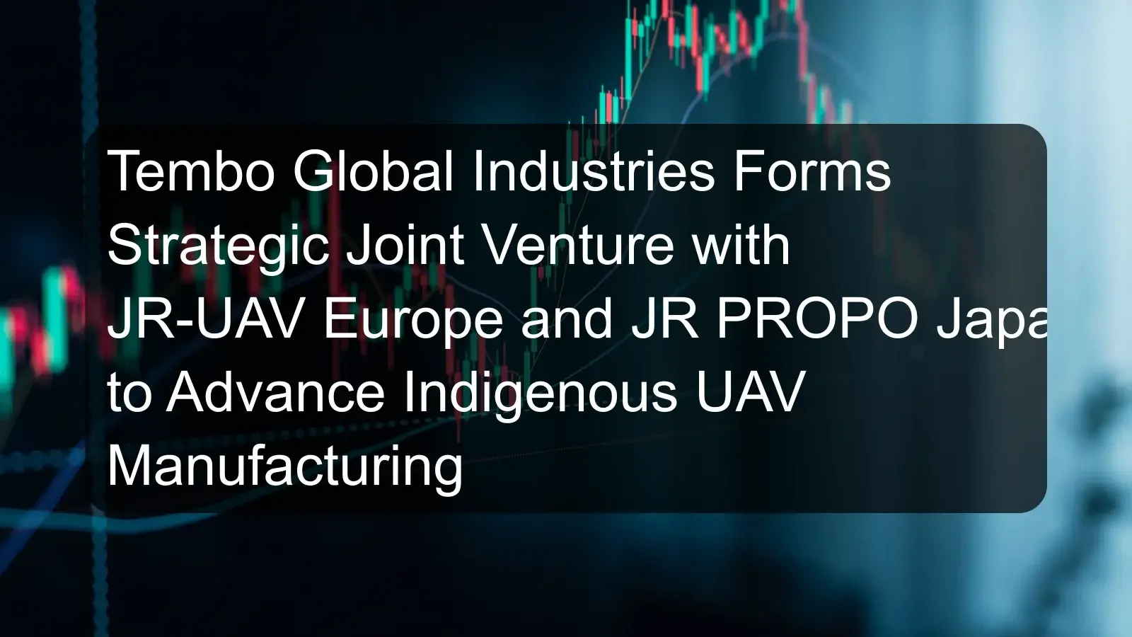 Tembo Global Industries Forms Strategic Joint Venture with JR-UAV Europe and JR PROPO Japan to Advance Indigenous UAV Manufacturing