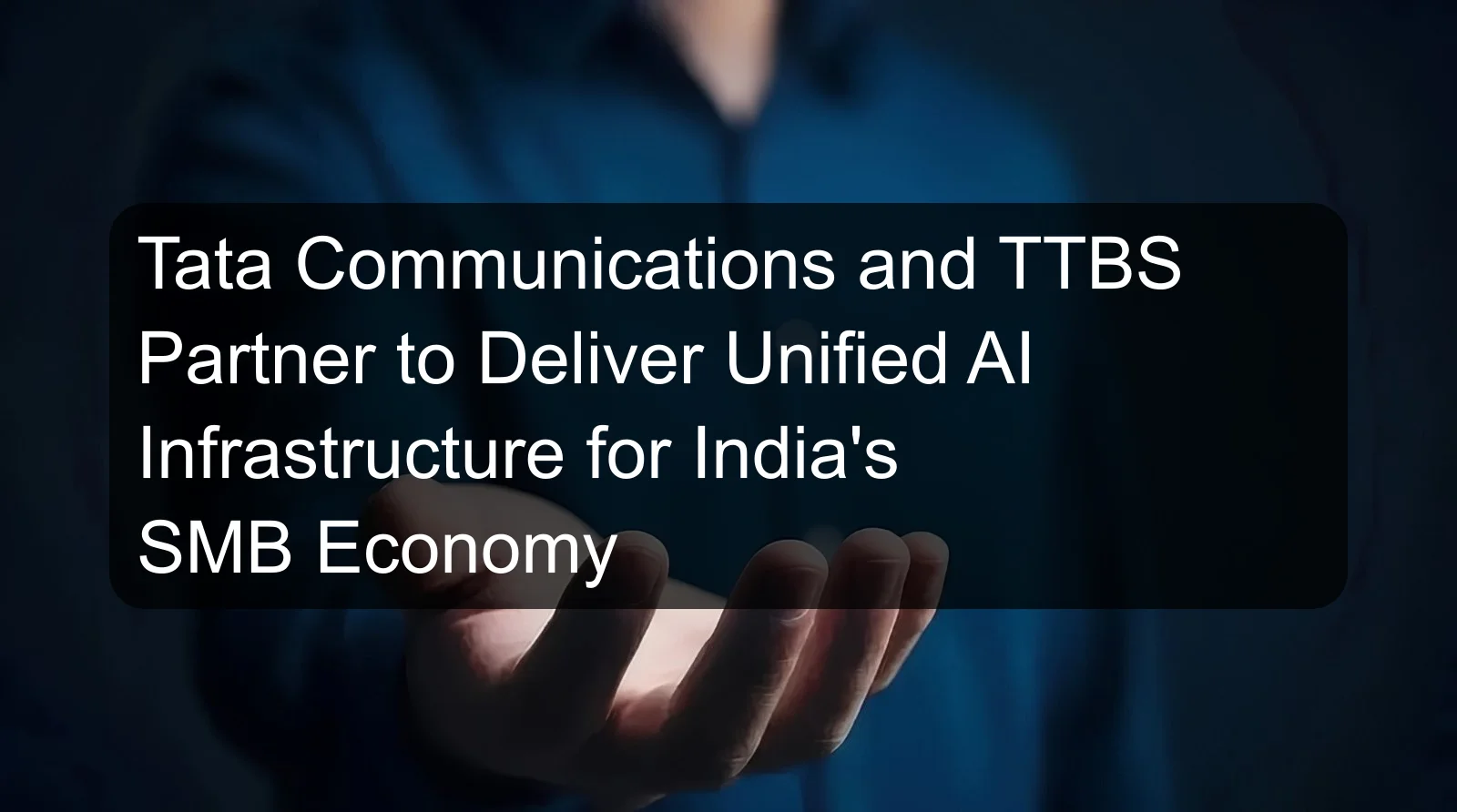 Tata Communications and TTBS Partner to Deliver Unified AI Infrastructure for India's SMB Economy