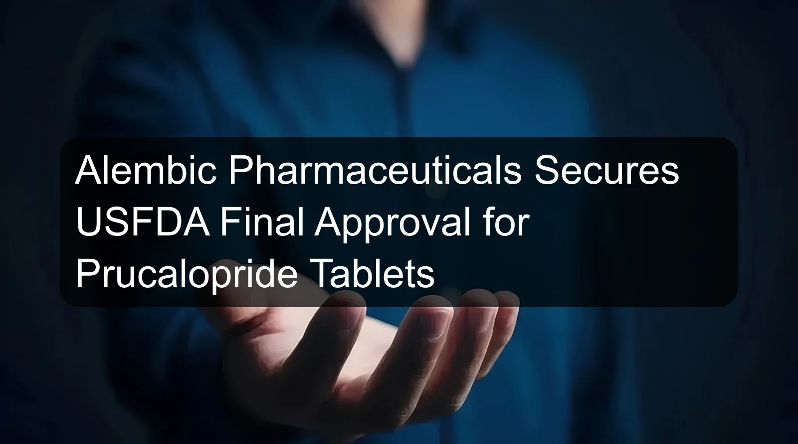 Alembic Pharmaceuticals Secures USFDA Final Approval for Prucalopride Tablets