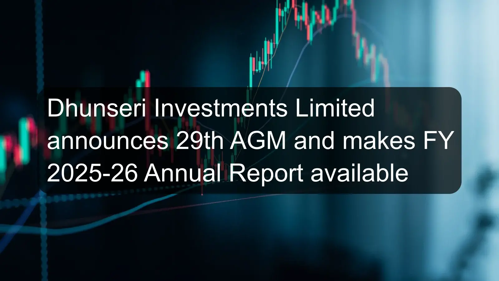 Dhunseri Investments Limited announces 29th AGM and makes FY 2025-26 Annual Report available