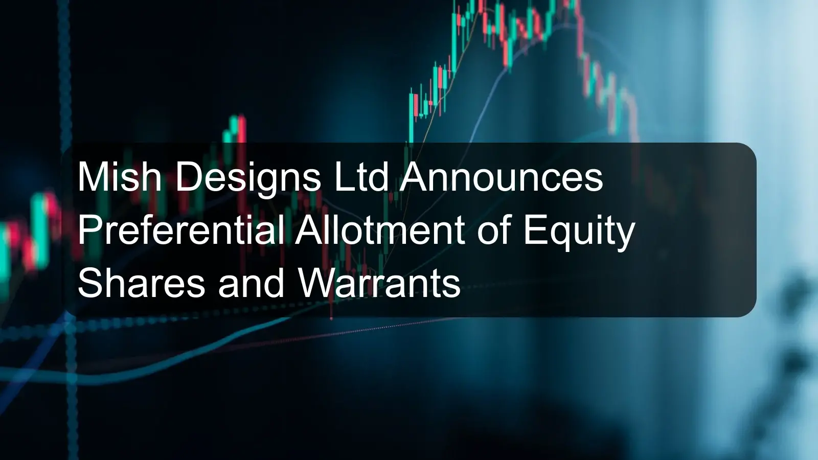 Mish Designs Ltd Announces Preferential Allotment of Equity Shares and Warrants