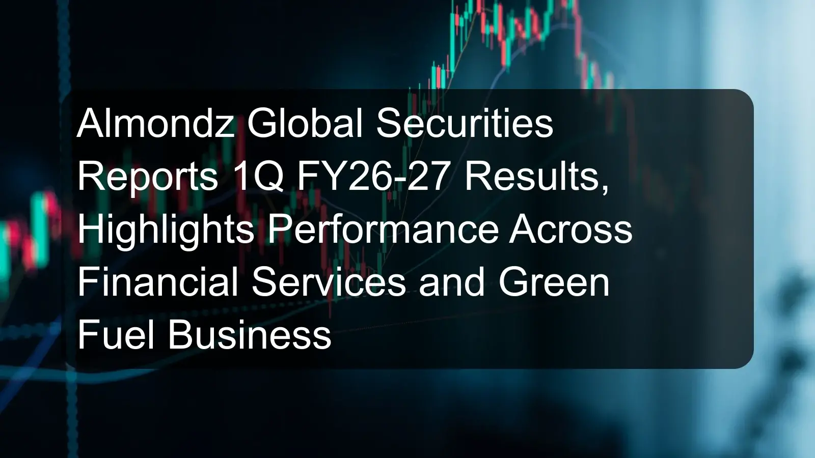 Almondz Global Securities Reports 1Q FY26-27 Results, Highlights Performance Across Financial Services and Green Fuel Business