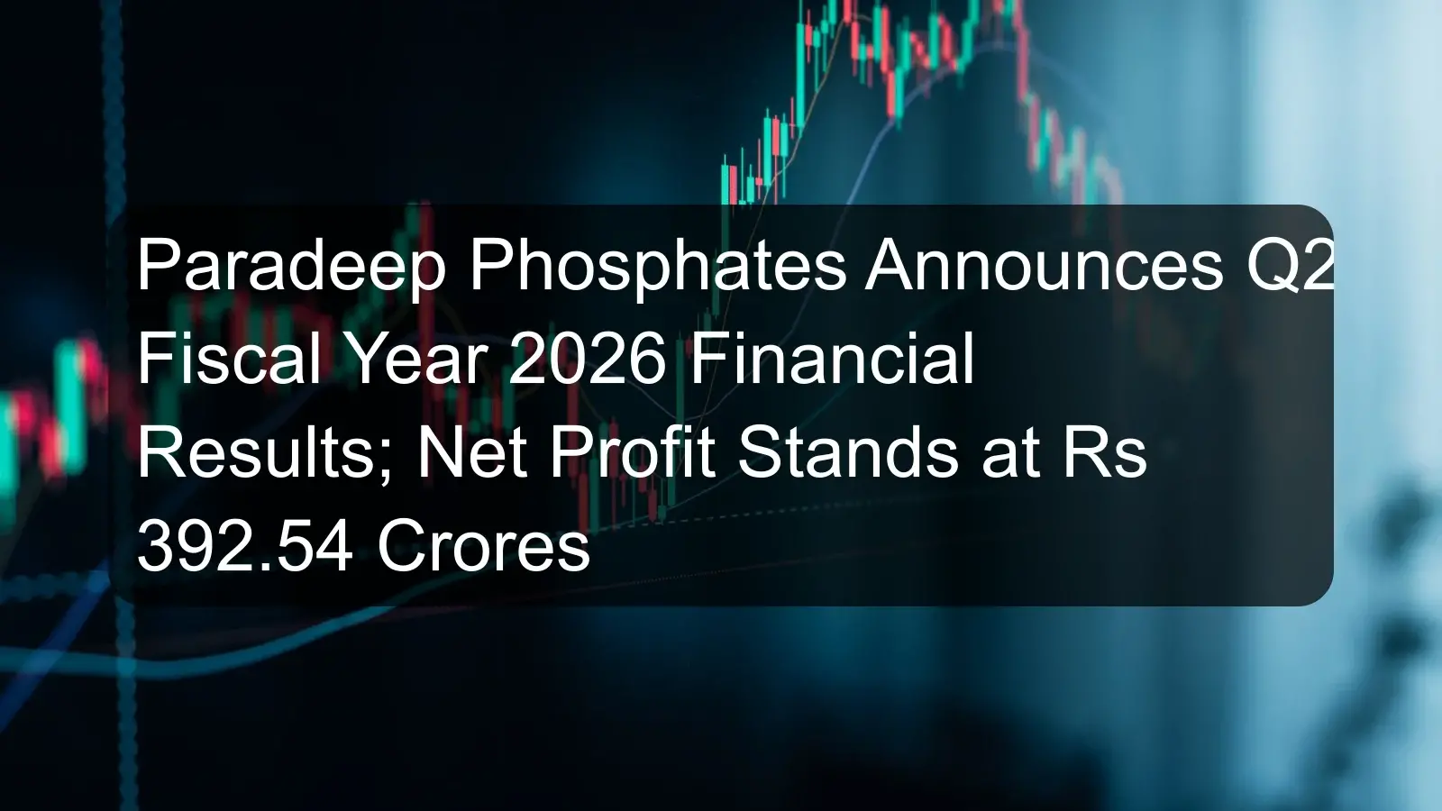 Paradeep Phosphates Announces Q2 Fiscal Year 2026 Financial Results; Net Profit Stands at Rs 392.54 Crores