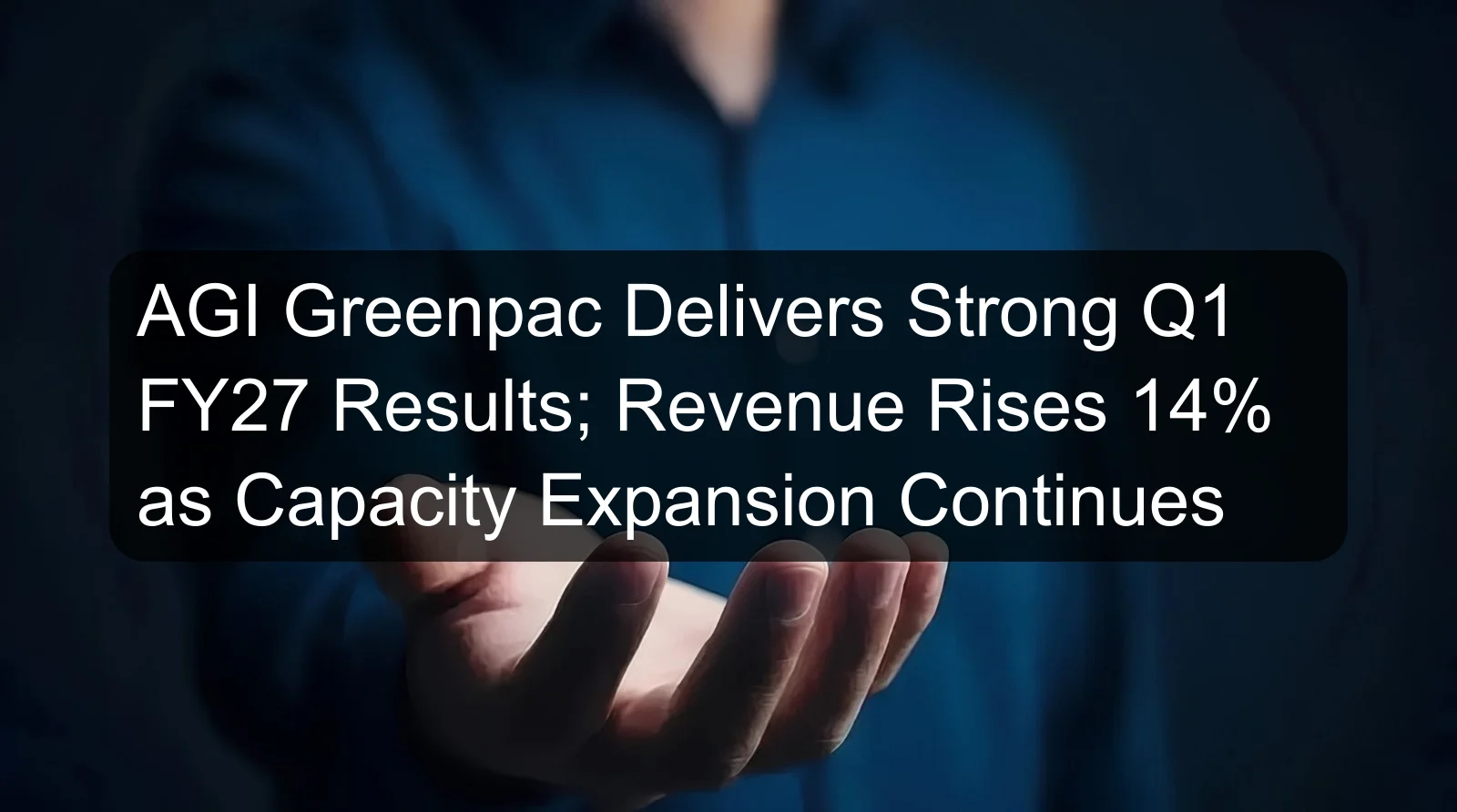AGI Greenpac Delivers Strong Q1 FY27 Results; Revenue Rises 14% as Capacity Expansion Continues