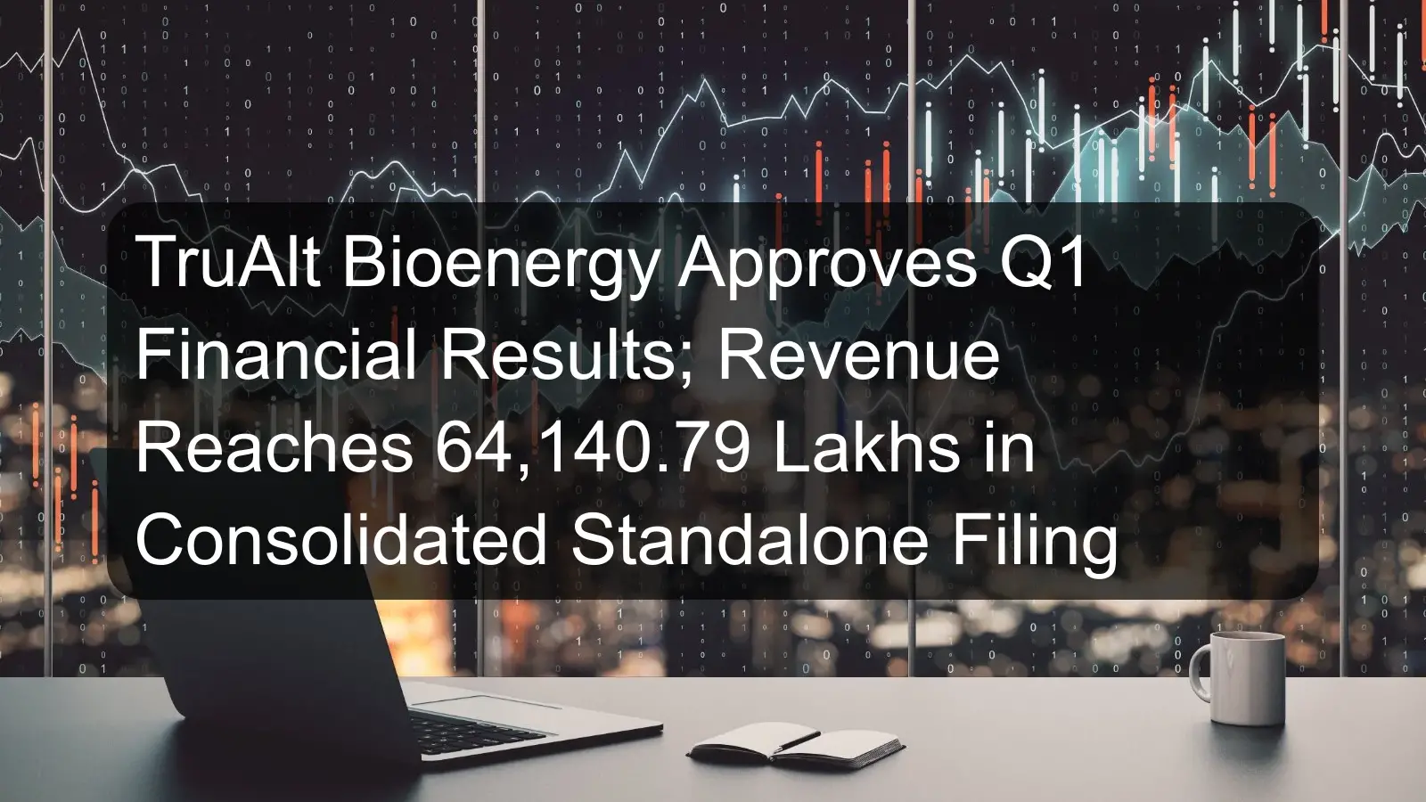 TruAlt Bioenergy Approves Q1 Financial Results; Revenue Reaches 64,140.79 Lakhs in Consolidated Standalone Filing
