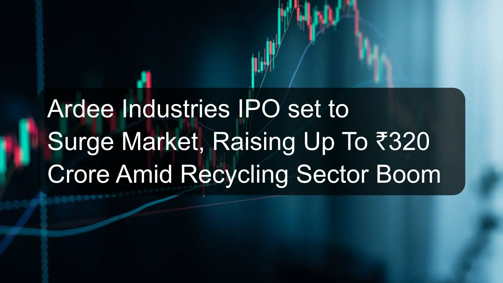 Ardee Industries IPO set to Surge Market, Raising Up To ₹320 Crore Amid Recycling Sector Boom