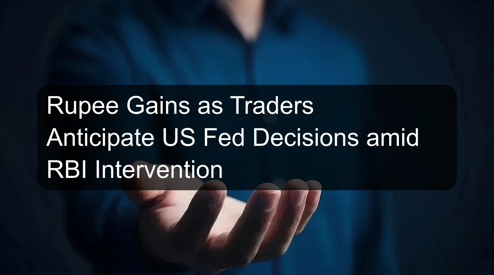 Rupee Gains as Traders Anticipate US Fed Decisions amid RBI Intervention