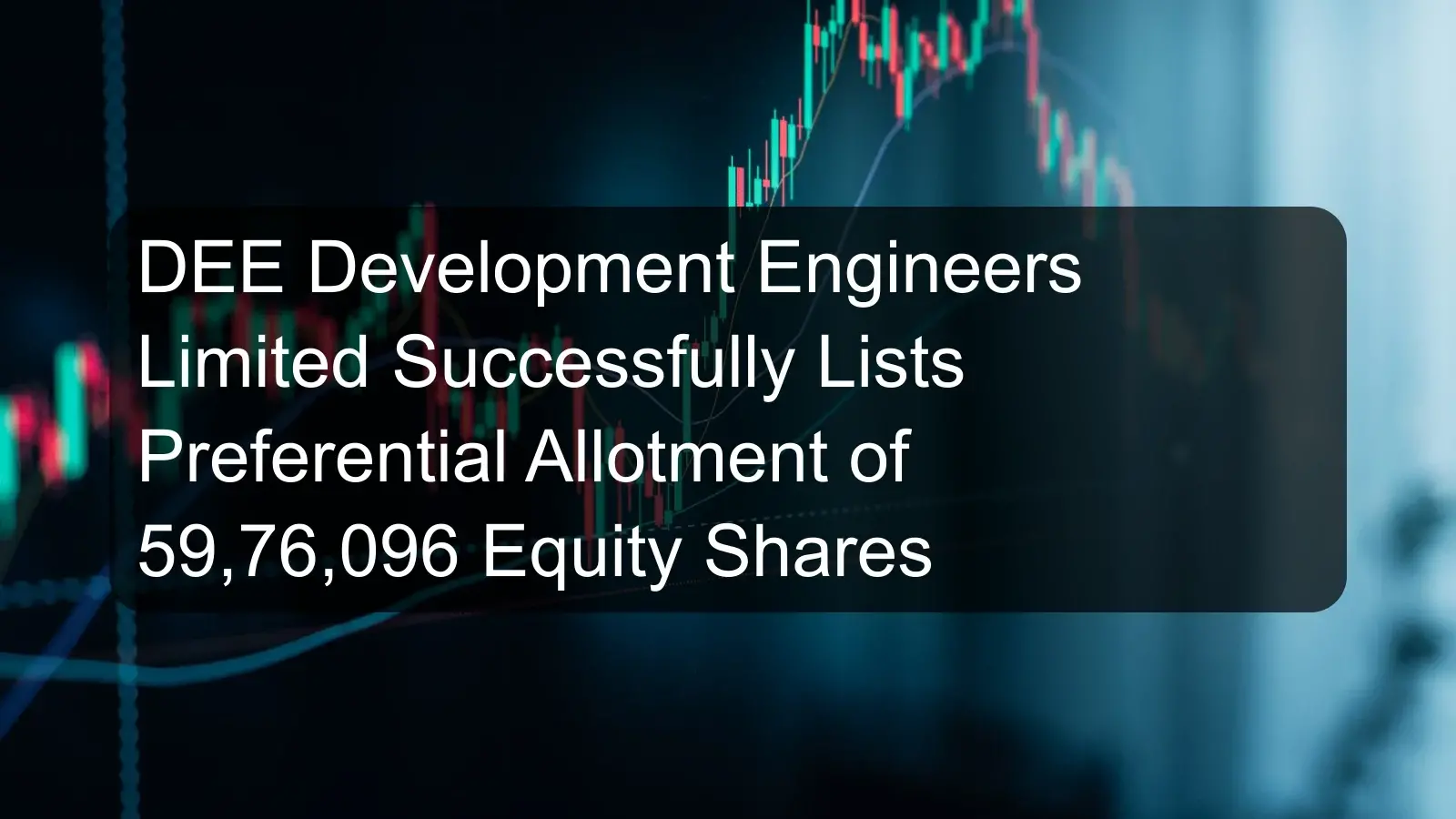 DEE Development Engineers Limited Successfully Lists Preferential Allotment of 59,76,096 Equity Shares