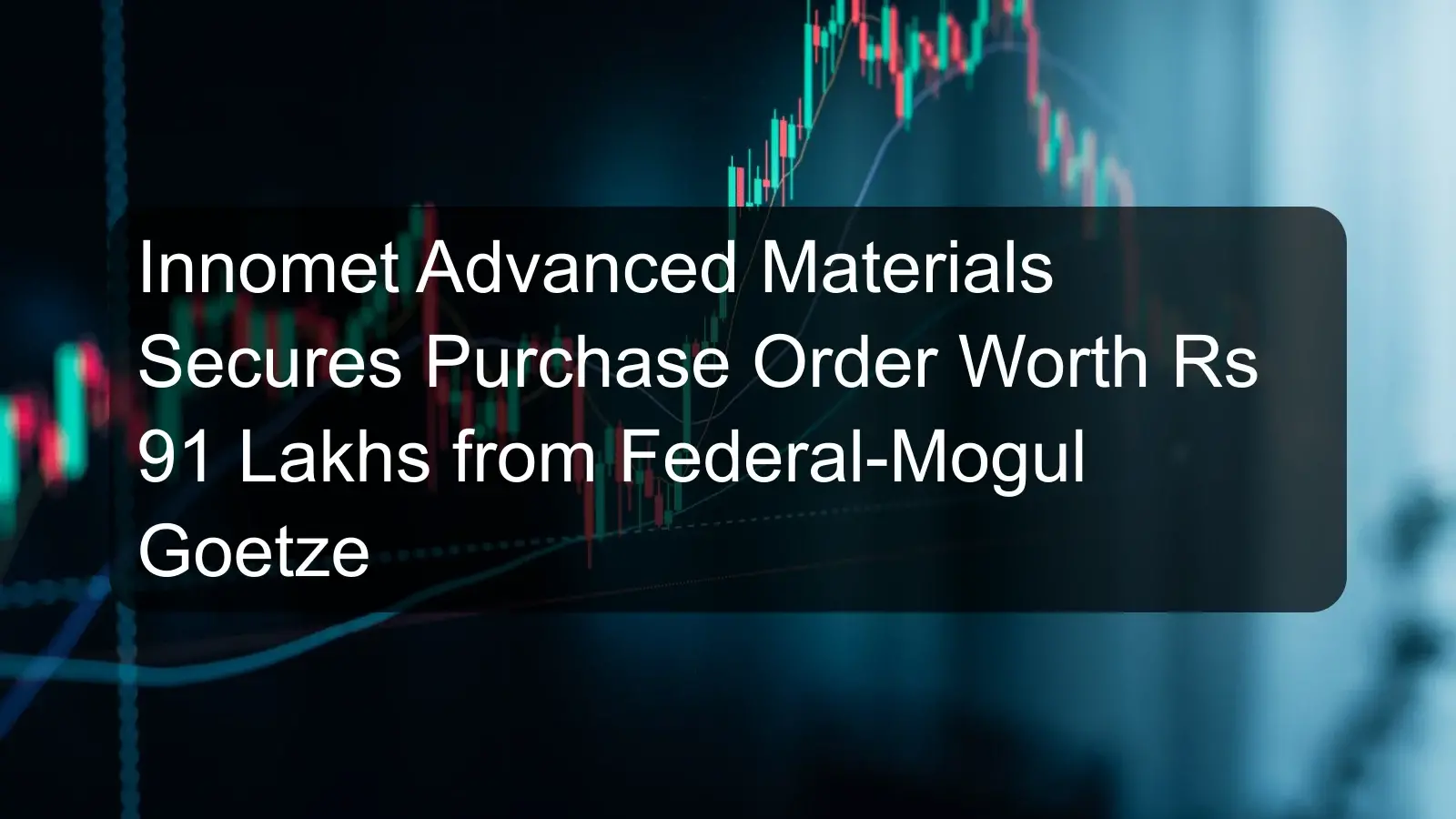 Innomet Advanced Materials Secures Purchase Order Worth Rs 91 Lakhs from Federal-Mogul Goetze