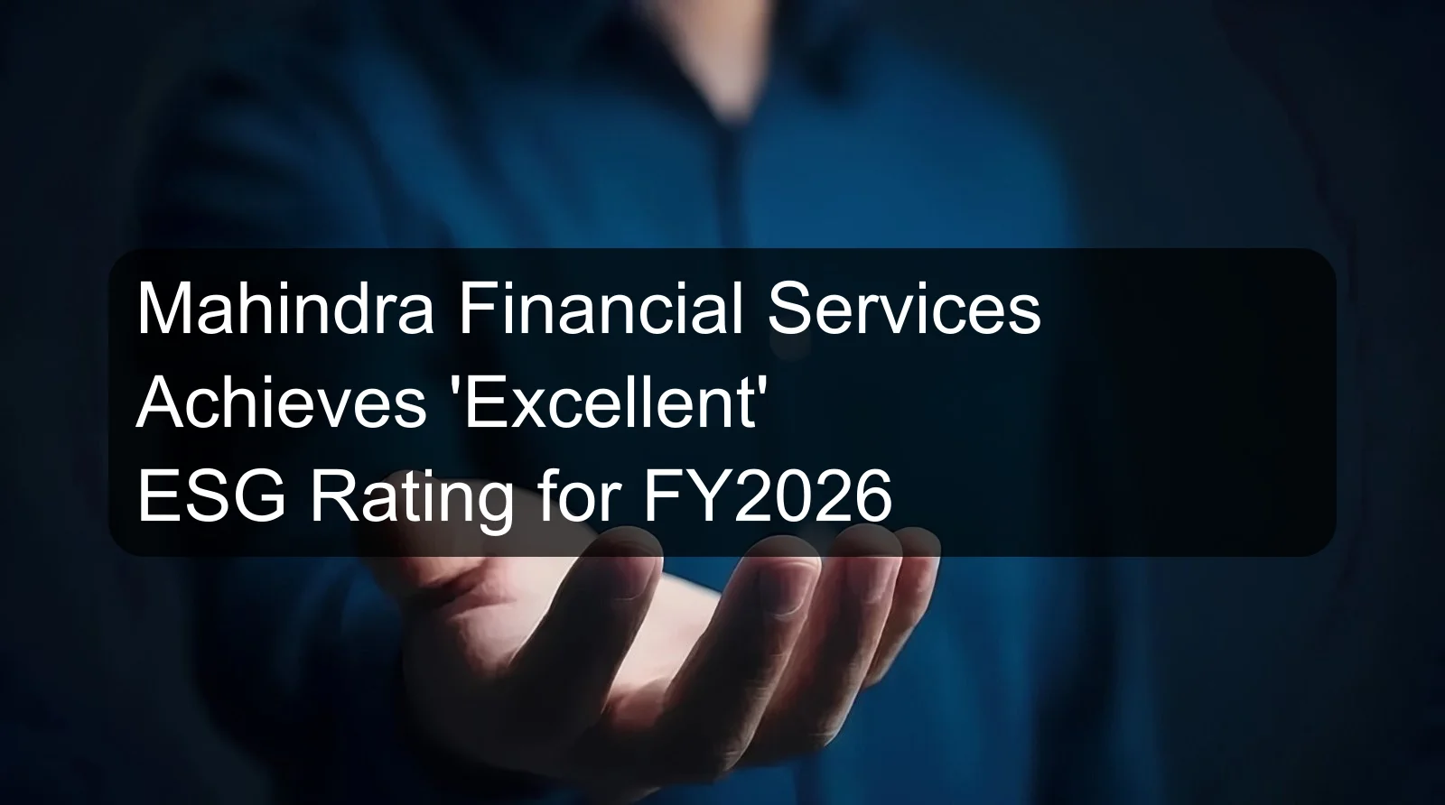 Mahindra Financial Services Achieves 'Excellent' ESG Rating for FY2026