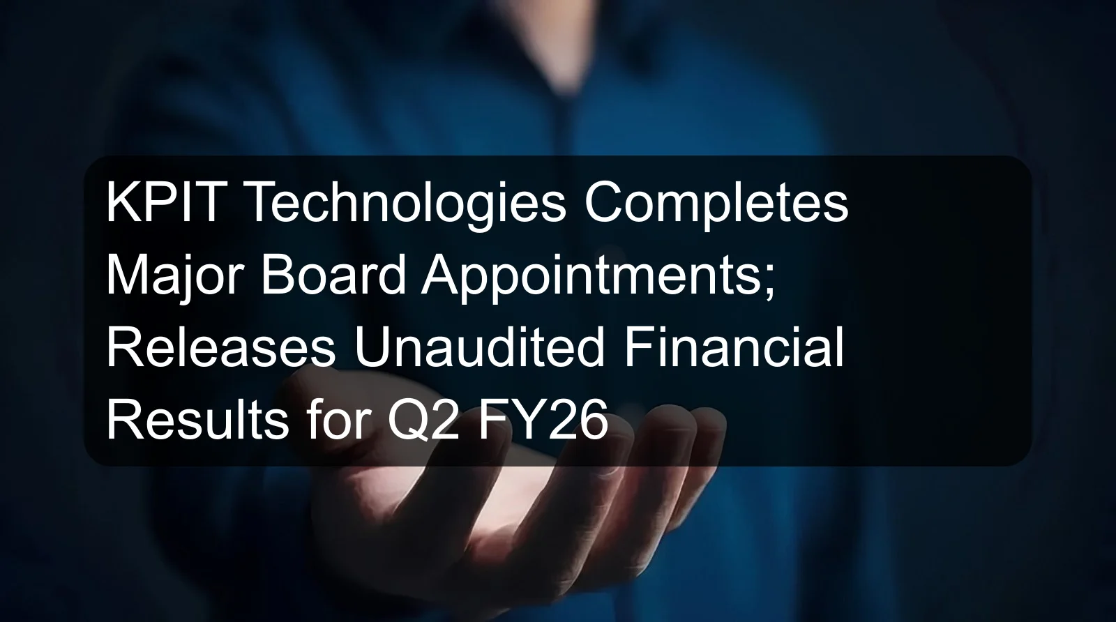 KPIT Technologies Completes Major Board Appointments; Releases Unaudited Financial Results for Q2 FY26