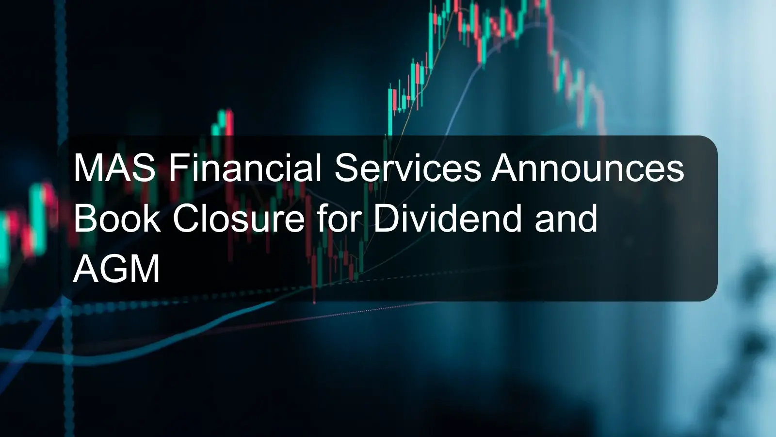 MAS Financial Services Announces Book Closure for Dividend and AGM