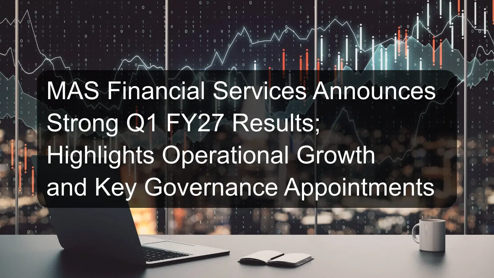 MAS Financial Services Announces Strong Q1 FY27 Results; Highlights Operational Growth and Key Governance Appointments
