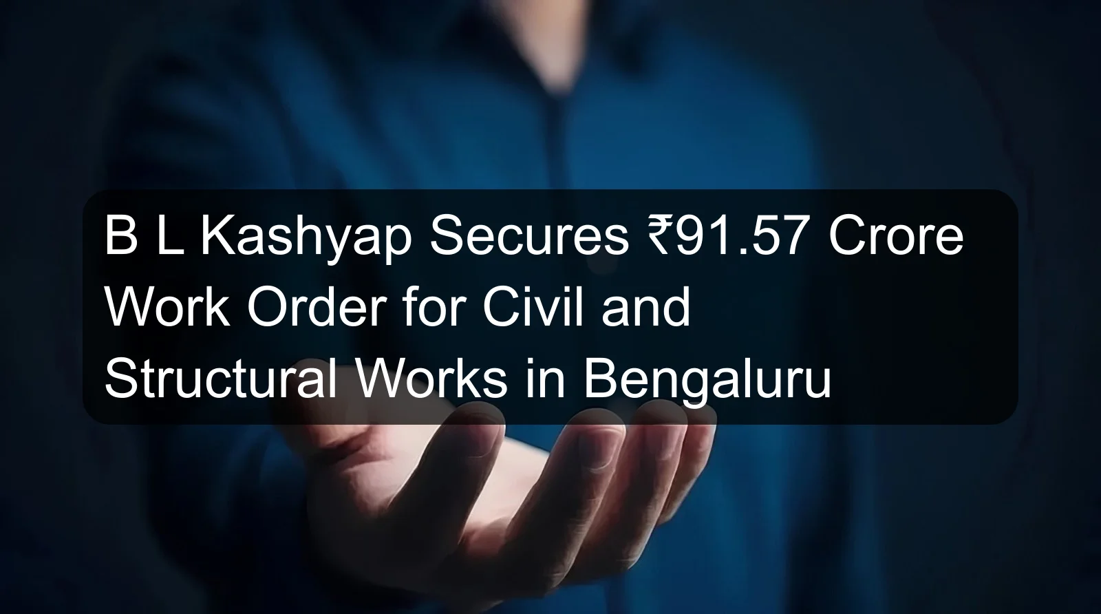 B L Kashyap Secures ₹91.57 Crore Work Order for Civil and Structural Works in Bengaluru