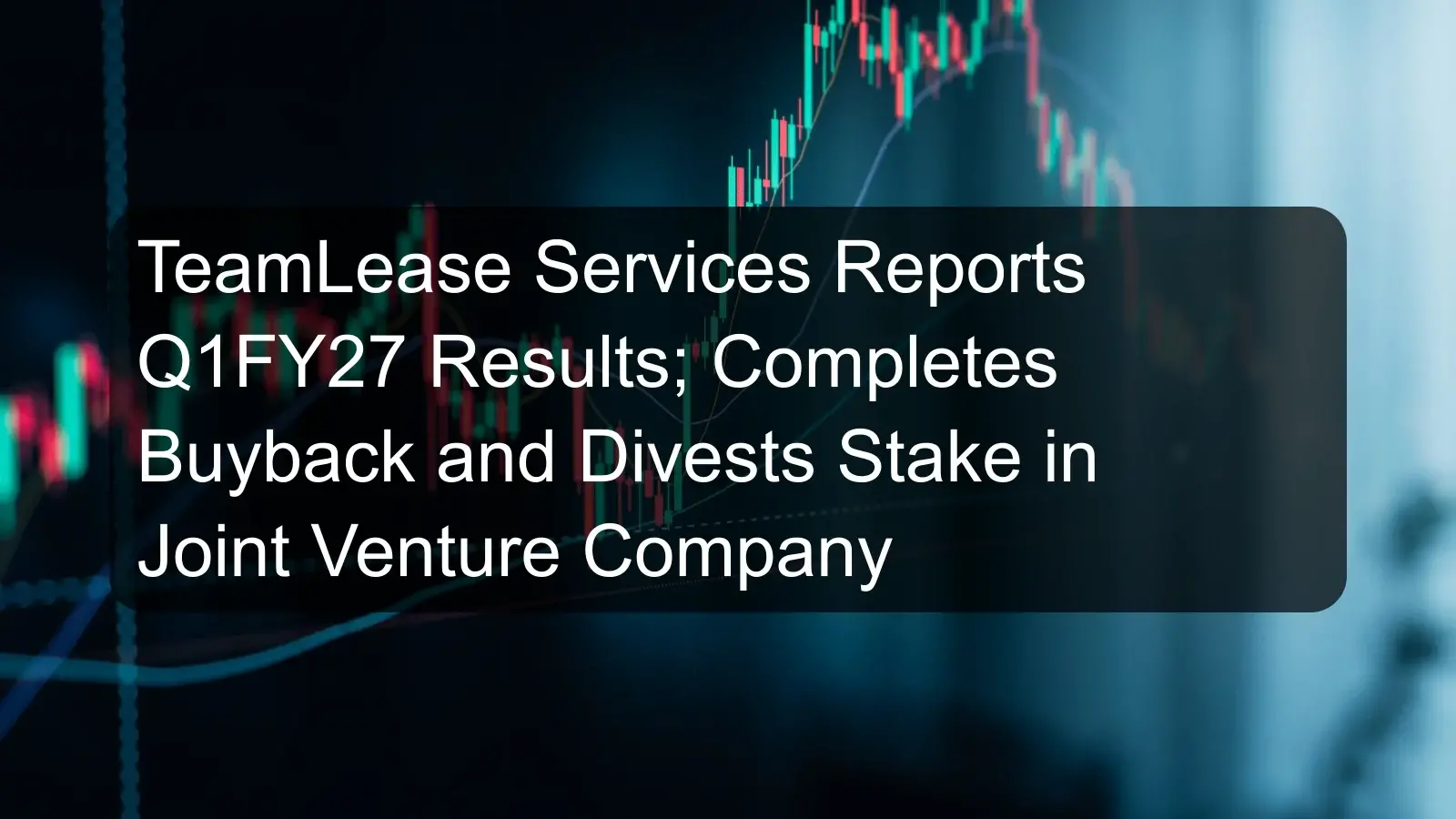 TeamLease Services Reports Q1FY27 Results; Completes Buyback and Divests Stake in Joint Venture Company