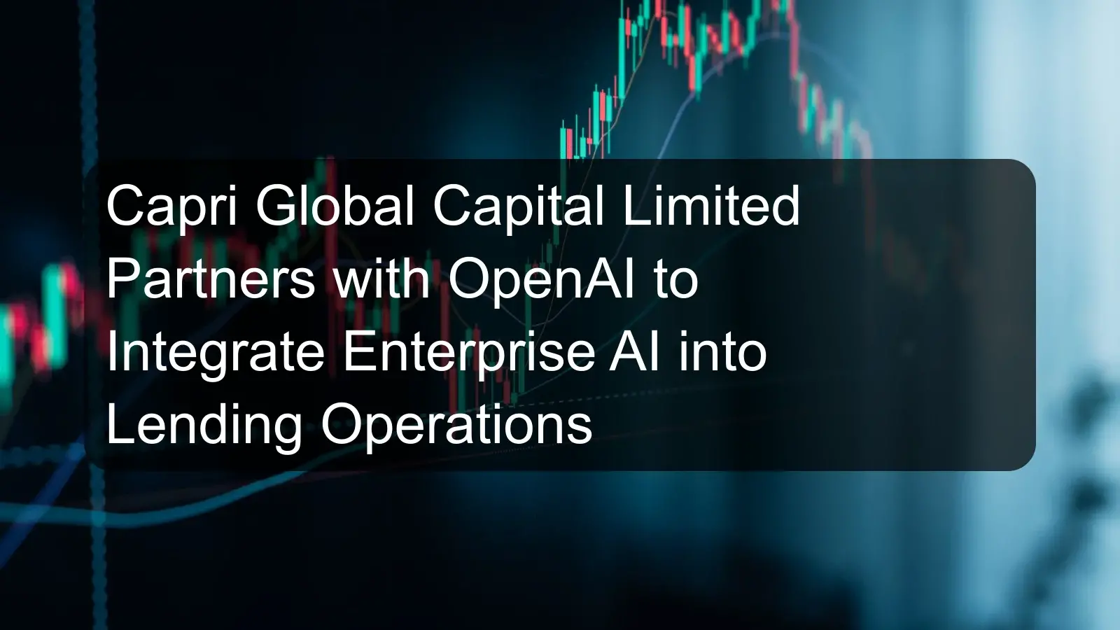 Capri Global Capital Limited Partners with OpenAI to Integrate Enterprise AI into Lending Operations Capri Global Capital Limited Partners with OpenAI to Integrate Enterprise AI into Lending Operations