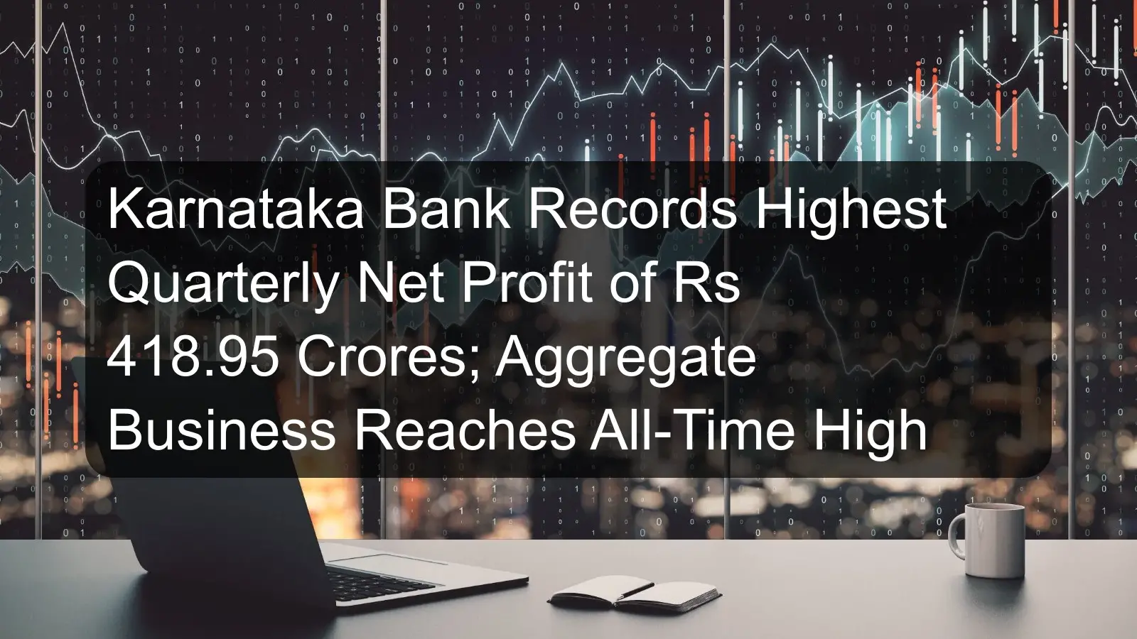 Karnataka Bank Records Highest Quarterly Net Profit of Rs 418.95 Crores; Aggregate Business Reaches All-Time High Karnataka Bank Records Highest Quarterly Net Profit of Rs 418.95 Crores; Aggregate Business Reaches All-Time High