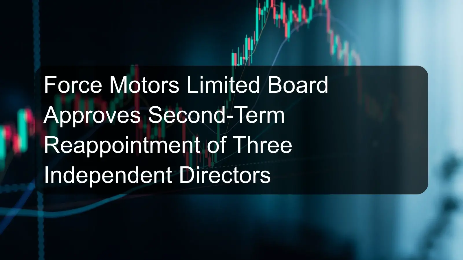 Force Motors Limited Board Approves Second-Term Reappointment of Three Independent Directors