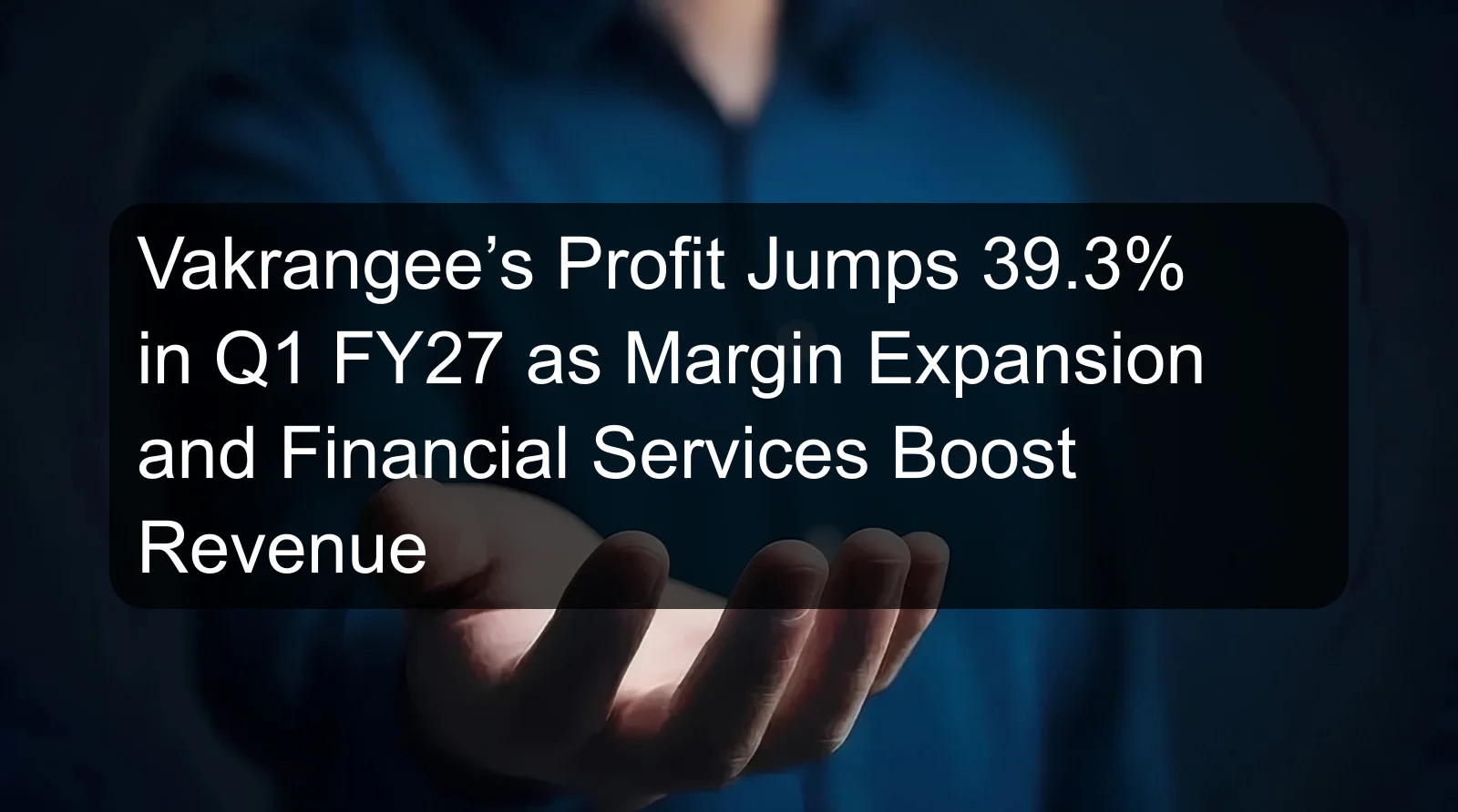 Vakrangee’s Profit Jumps 39.3% in Q1 FY27 as Margin Expansion and Financial Services Boost Revenue