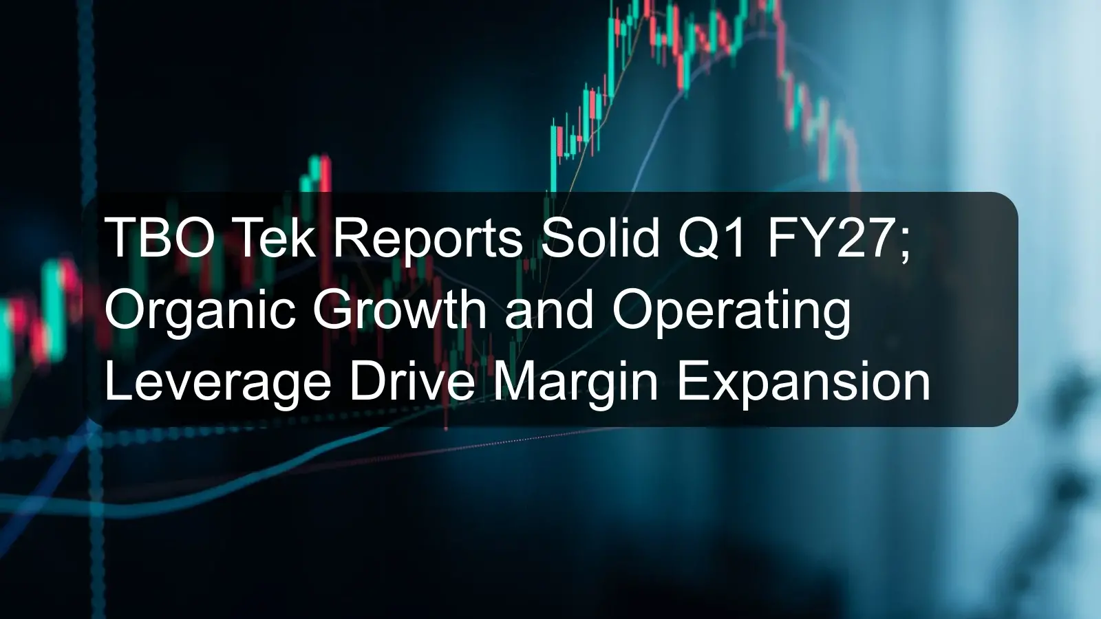 TBO Tek Reports Solid Q1 FY27; Organic Growth and Operating Leverage Drive Margin Expansion TBO Tek Reports Solid Q1 FY27; Organic Growth and Operating Leverage Drive Margin Expansion