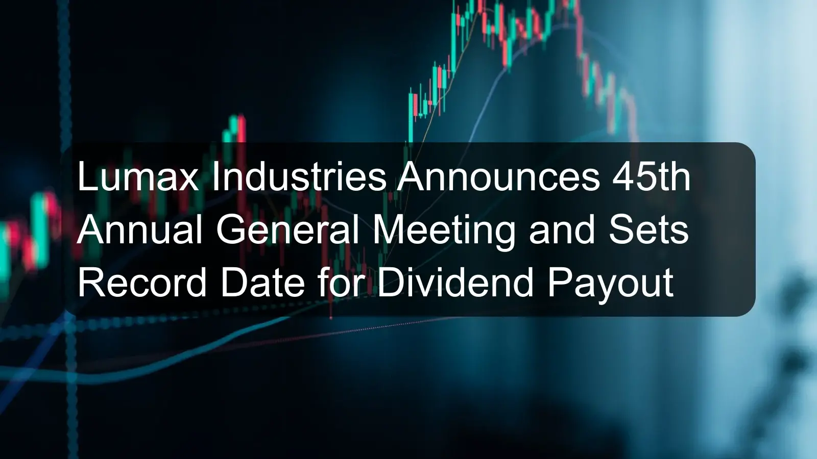 Lumax Industries Announces 45th Annual General Meeting and Sets Record Date for Dividend Payout