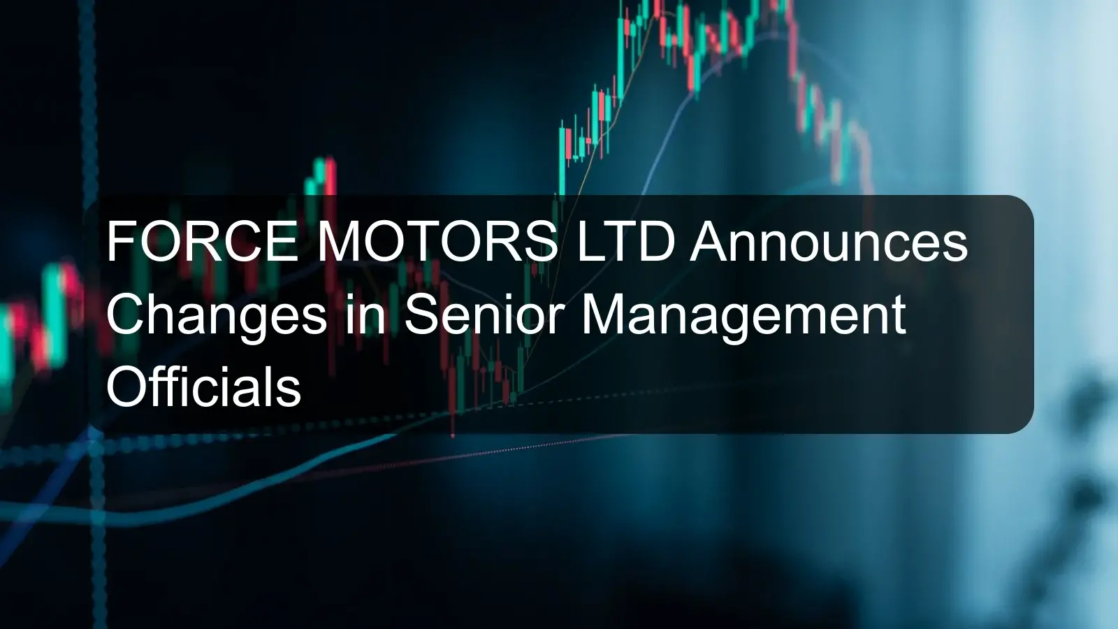 FORCE MOTORS LTD Announces Changes in Senior Management Officials FORCE MOTORS LTD Announces Changes in Senior Management Officials