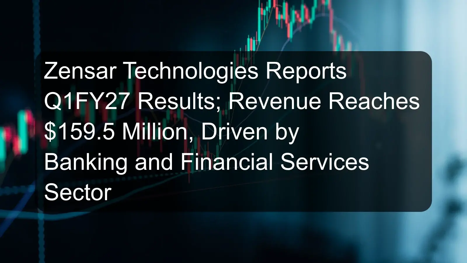 Zensar Technologies Reports Q1FY27 Results; Revenue Reaches $159.5 Million, Driven by Banking and Financial Services Sector Zensar Technologies Reports Q1FY27 Results; Revenue Reaches $159.5 Million, Driven by Banking and Financial Services Sector