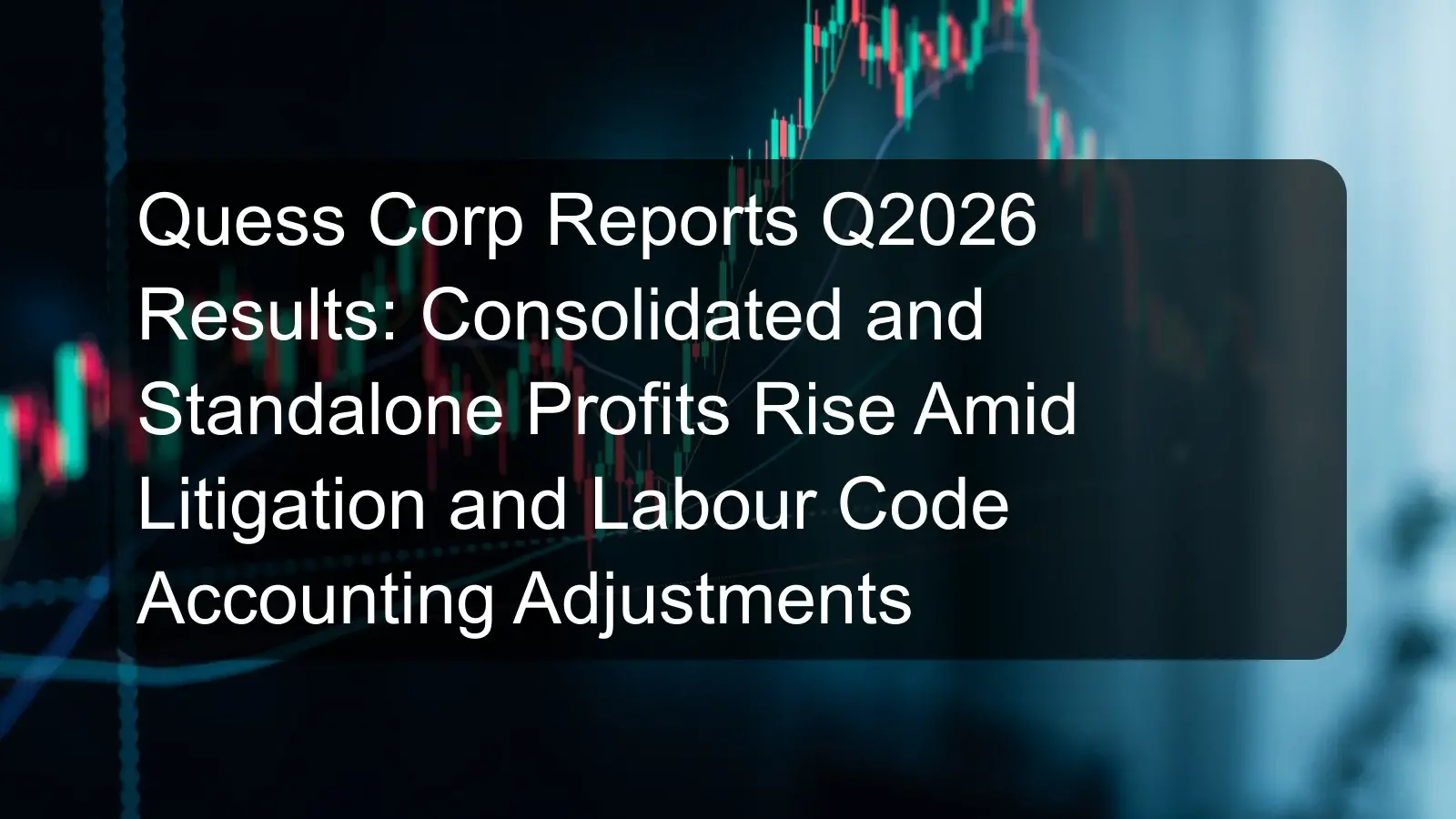 Quess Corp Reports Q2026 Results: Consolidated and Standalone Profits Rise Amid Litigation and Labour Code Accounting Adjustments Quess Corp Reports Q2026 Results: Consolidated and Standalone Profits Rise Amid Litigation and Labour Code Accounting Adjustments