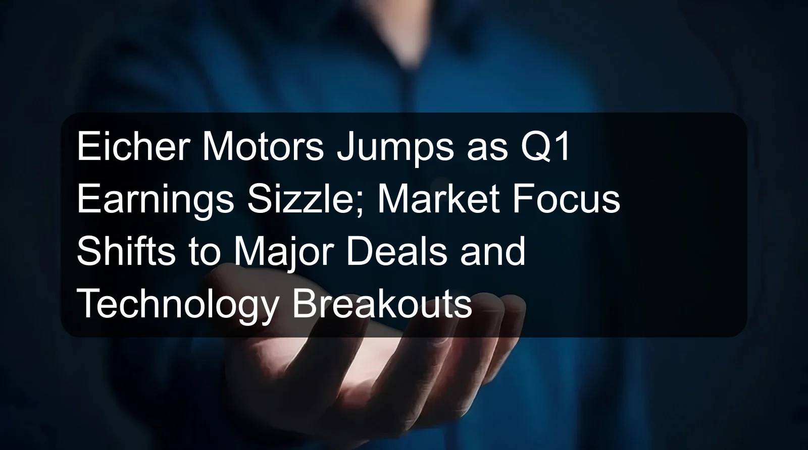 Eicher Motors Jumps as Q1 Earnings Sizzle; Market Focus Shifts to Major Deals and Technology Breakouts Eicher Motors Jumps as Q1 Earnings Sizzle; Market Focus Shifts to Major Deals and Technology Breakouts