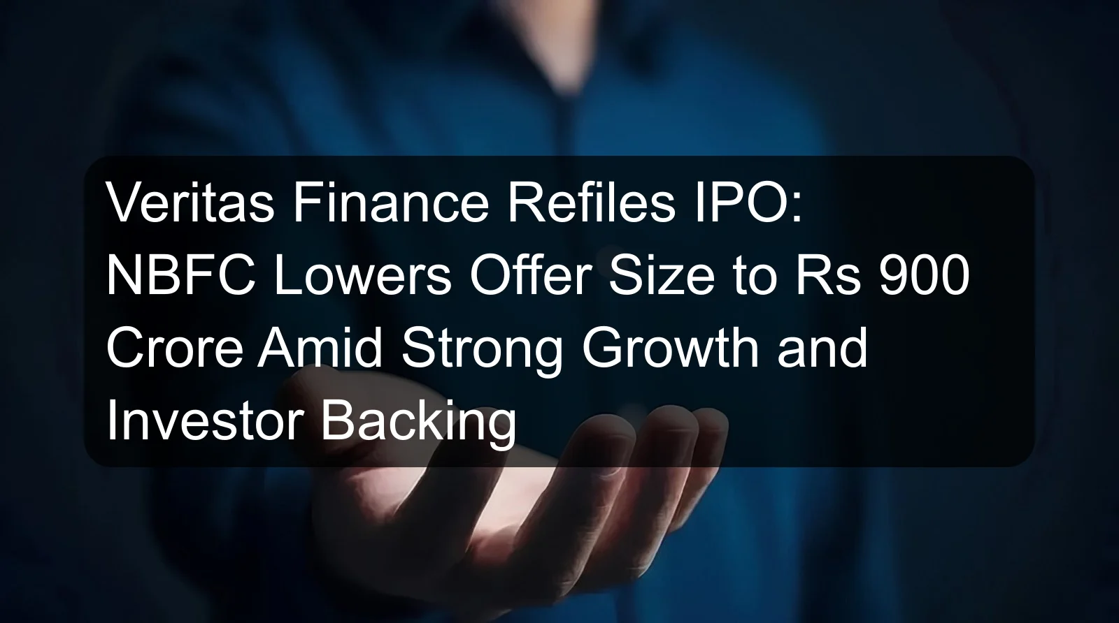 Veritas Finance Refiles IPO: NBFC Lowers Offer Size to Rs 900 Crore Amid Strong Growth and Investor Backing Veritas Finance Refiles IPO: NBFC Lowers Offer Size to Rs 900 Crore Amid Strong Growth and Investor Backing
