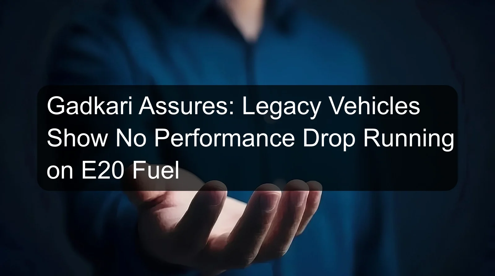 Gadkari Assures: Legacy Vehicles Show No Performance Drop Running on E20 Fuel Gadkari Assures: Legacy Vehicles Show No Performance Drop Running on E20 Fuel